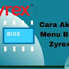 Cara Akses Menu BIOS Zyrex : Panduan Update Terbaru
